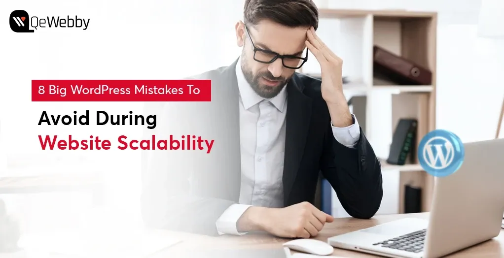 8 Big WordPress Mistakes To Avoid During Website Scalability